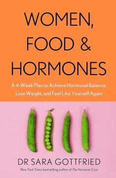 Women, Food and Hormones: A 4-Week Plan to Achieve Hormonal Balance, Lose Weight and Feel Like Yourself Again