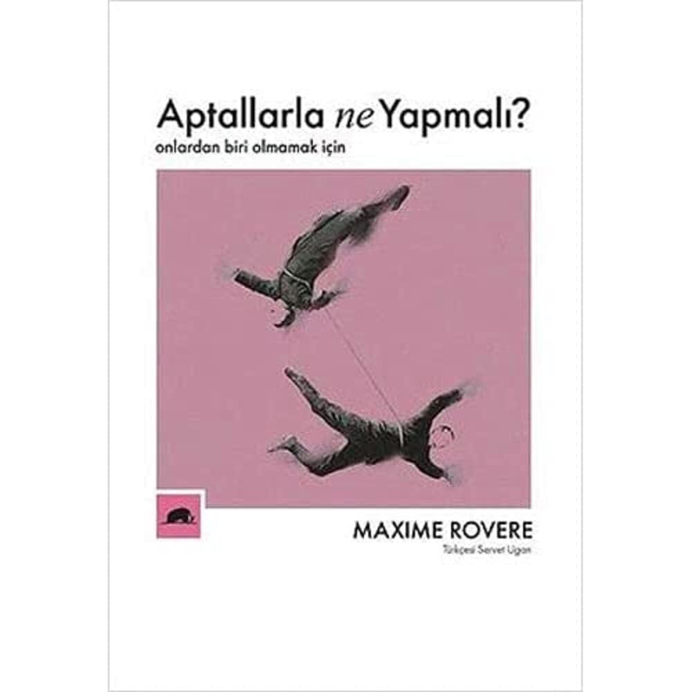 Aptallarla Ne Yapmalı?: Onlardan Biri Olmamak İçin