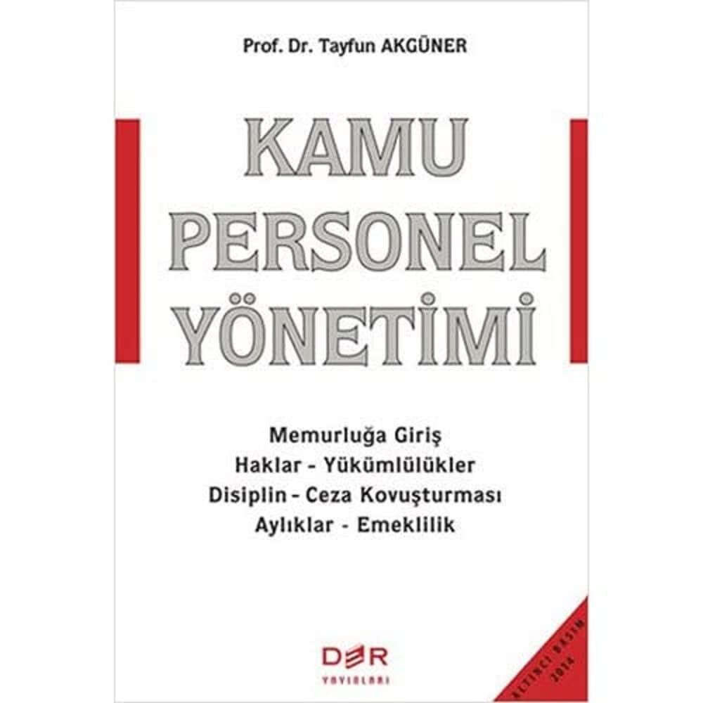 Kamu Personel Yönetimi: Memurluğa Giriş - Haklar - Yükümlülükler - Disiplin - Ceza Kovuşturması - Aylıklar - Emeklilik