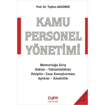 Kamu Personel Yönetimi: Memurluğa Giriş - Haklar - Yükümlülükler - Disiplin - Ceza Kovuşturması - Aylıklar - Emeklilik