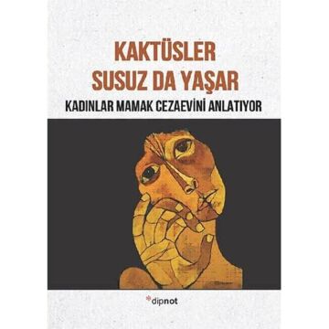 Kaktüsler Susuz da Yaşar: Kadınlar Mamak Cezaevini Anlatıyor