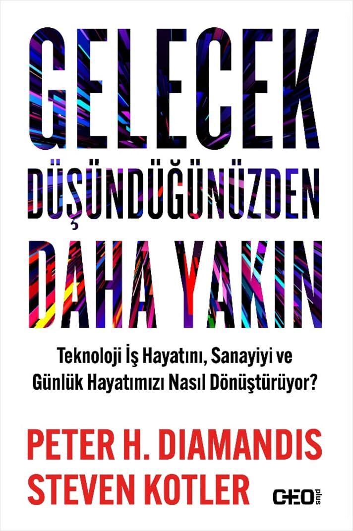 Gelecek Düşündüğünüzden Daha Yakın: Teknoloji İş Hayatını, Sanayiyi ve Günlük Hayatımızı Nasıl Dönüştürüyor?
