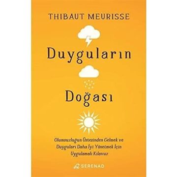Duyguların Doğası: Olumsuzluğun Üstesinden Gelmek ve Duyguları Daha İyi Yönetmek İçin Uygulamalı Kılavuz