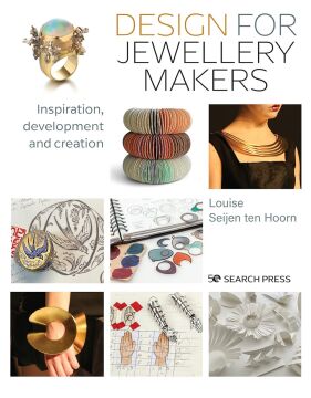 Design for Jewellery Makers: Inspiration, Development and Creation