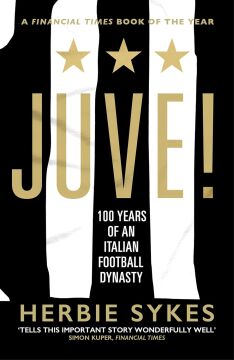 Juve!: 100 Years of an Italian Football Dynasty