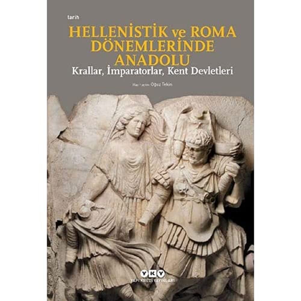 Hellenistik ve Roma Dönemlerinde Anadolu: Krallar, İmparatorlar, Kent Devletleri (Küçük Boy)