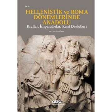Hellenistik ve Roma Dönemlerinde Anadolu: Krallar, İmparatorlar, Kent Devletleri (Küçük Boy)