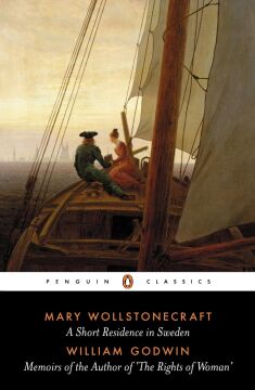 A Short Residence in Sweden & Memoirs of the Author of 'The Rights of Woman': AND Memoirs of the Author of 'The Rights of Woman'