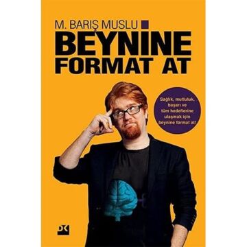 Beynine Format At: Sağlık, Mutluluk, Başarı ve Tüm Hedeflerine Ulaşmak İçin Beynine Format At!