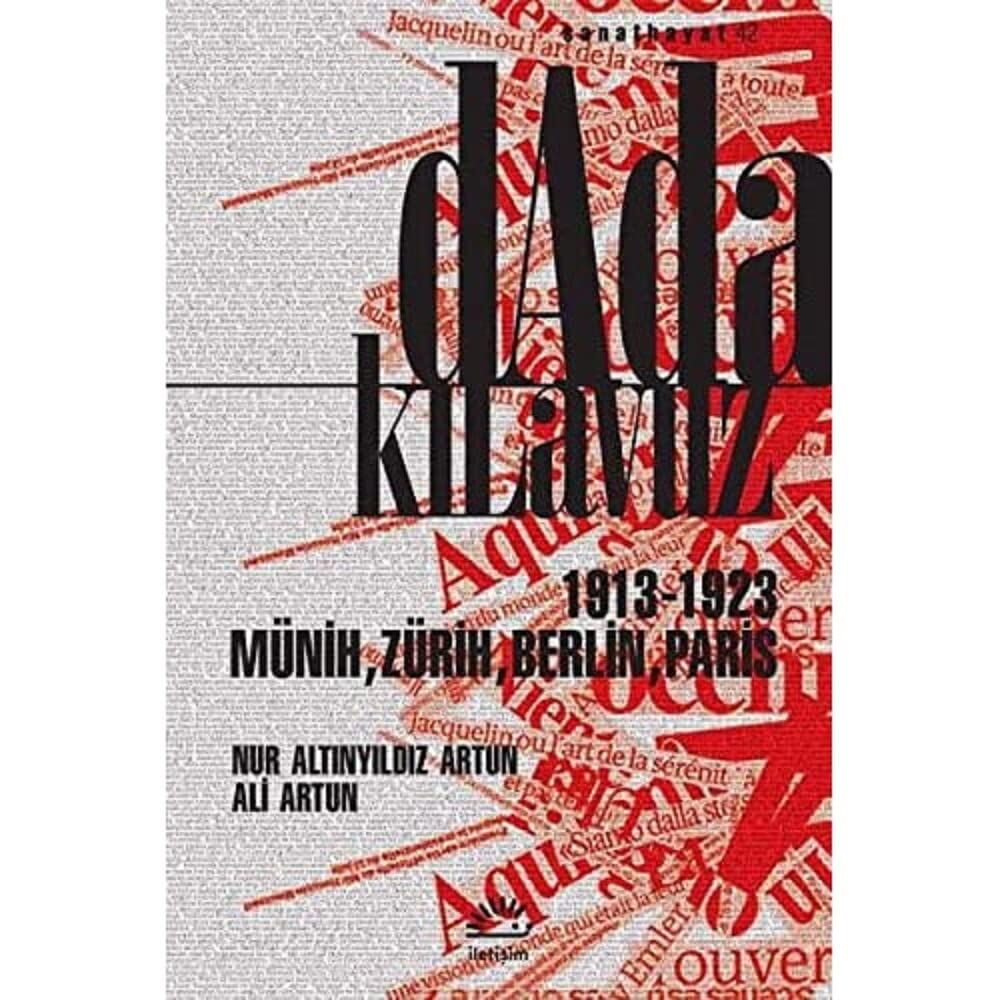 Dada Kılavuz: 1913 - 1923 Münih, Zürih, Berlin, Paris