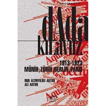 Dada Kılavuz: 1913 - 1923 Münih, Zürih, Berlin, Paris