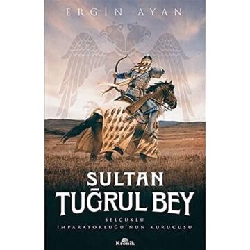 Sultan Tuğrul Bey: Selçuklu İmparatorluğu’nun Kurucusu