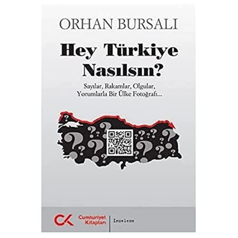 HEY TÜRKİYE NASILSIN: Sayılar, Rakamlar, Olgular, Yorumlarla Bir Ülke Fotoğrafı...