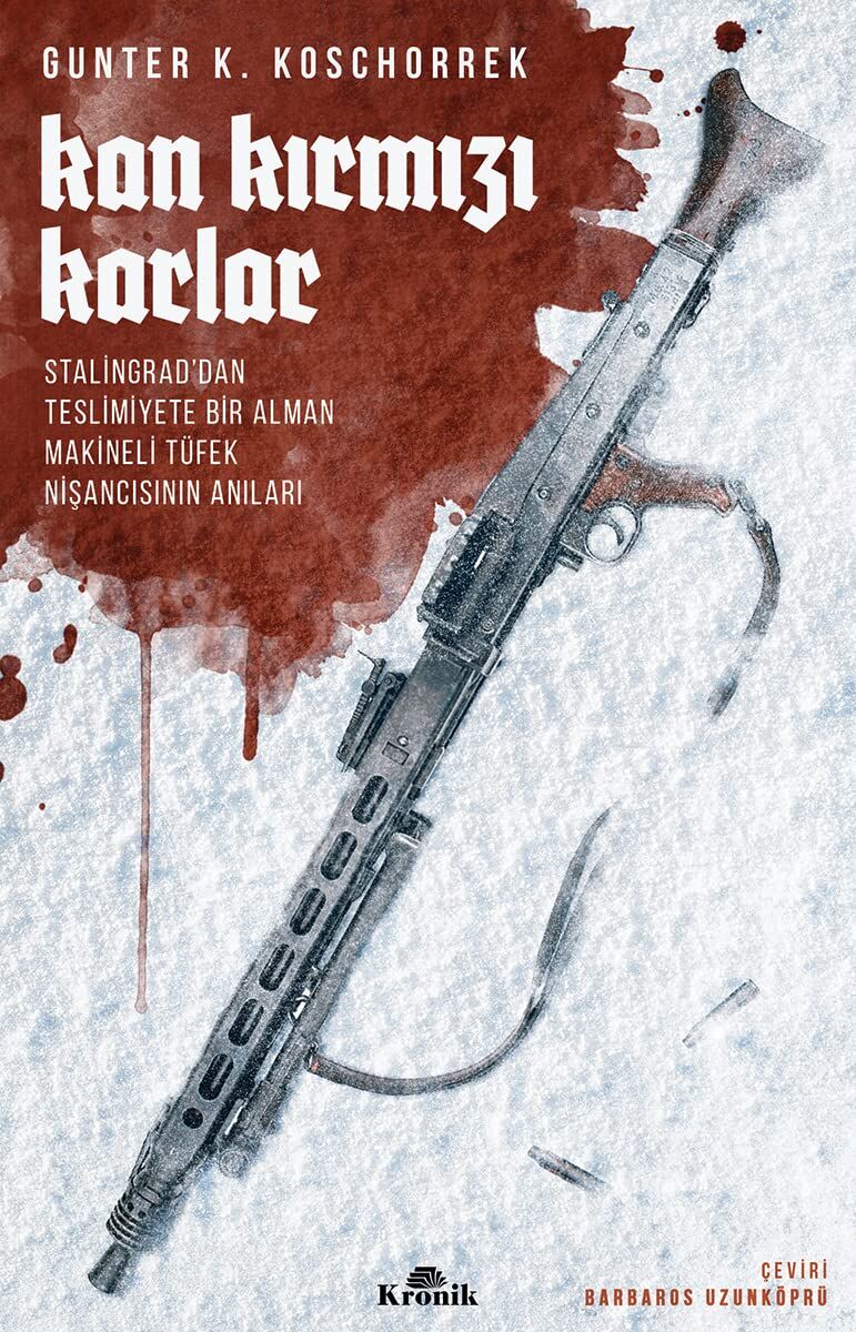 Kan Kırmızı Karlar: Stalingrad’dan Teslimiyete Bir Alman Makineli Tüfek Nişancısının Anıları