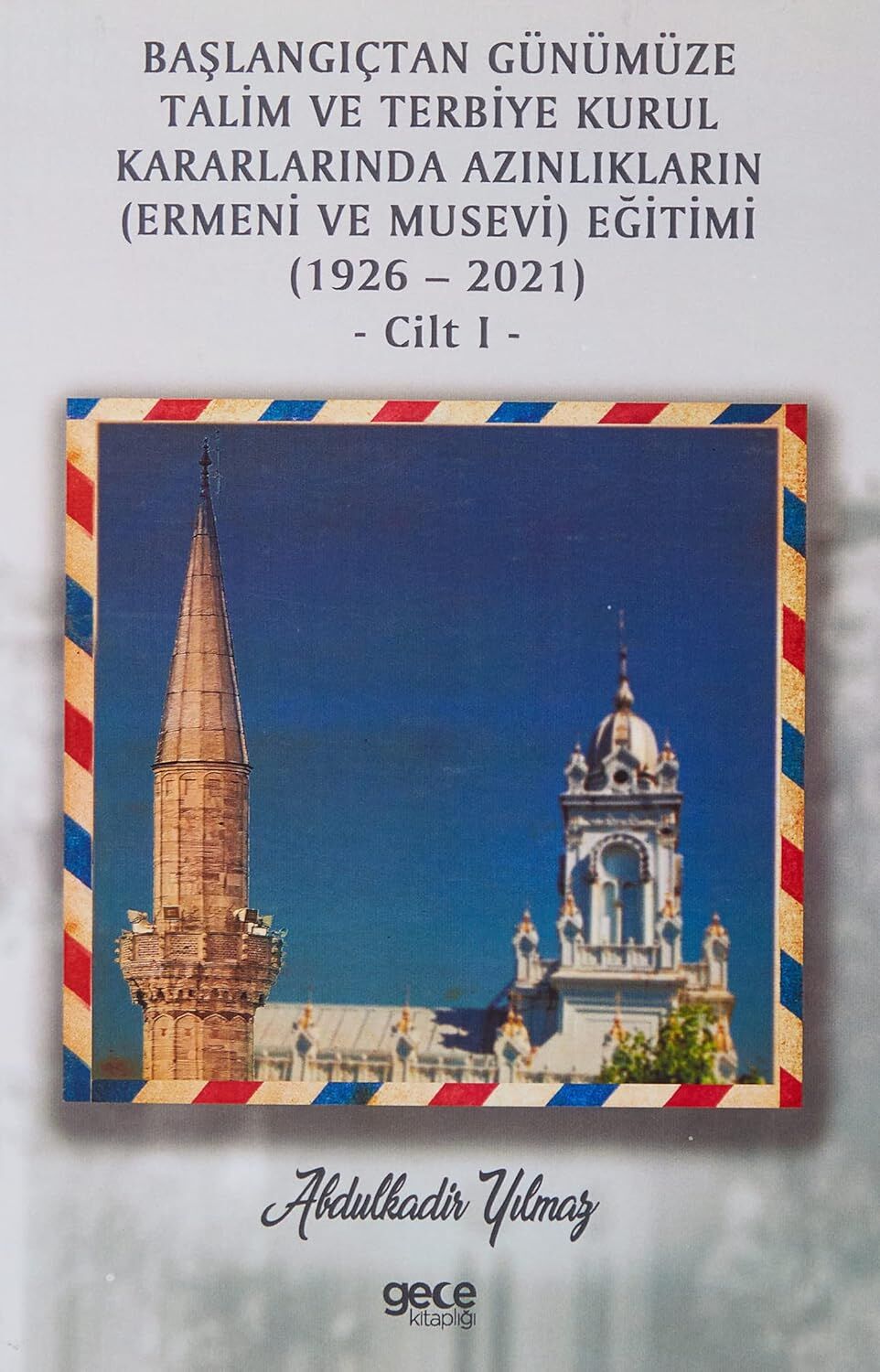 Başlangıçtan Günümüze Talim ve Terbiye Kurul Kararlarında Azınlıkların (Ermeni ve Musevi) Eğitimi (1926-2021) Cilt 1