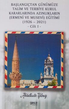 Başlangıçtan Günümüze Talim ve Terbiye Kurul Kararlarında Azınlıkların (Ermeni ve Musevi) Eğitimi (1926-2021) Cilt 1