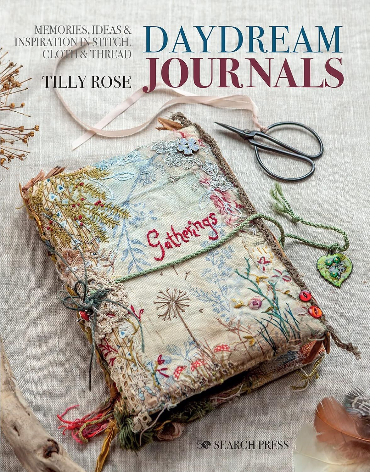 Daydream Journals: Memories, Ideas & Inspiration in Stitch, Cloth & Thread: Memories, Ideas and Inspiration in Stitch, Cloth & Thread