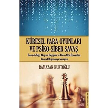 Küresel Para Oyunları ve Psiko - Siber Savaş: İntemet - Bilgi Akışının Değişimi ve Dolar - Altın Üzerinden Küresel Hegemonya Savaşları