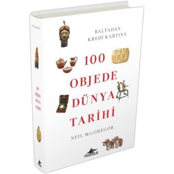 100 Objede Dünya Tarihi (Ciltli): Baltadan Kredi Kartına