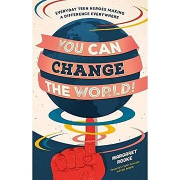 You Can Change the World!: Everyday Teen Heroes Making a Difference Everywhere