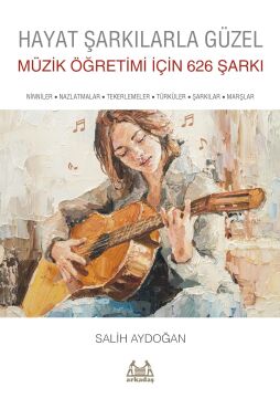 Hayat Şarkılarla Güzel - Müzik Öğretimi için 626 Şarkı