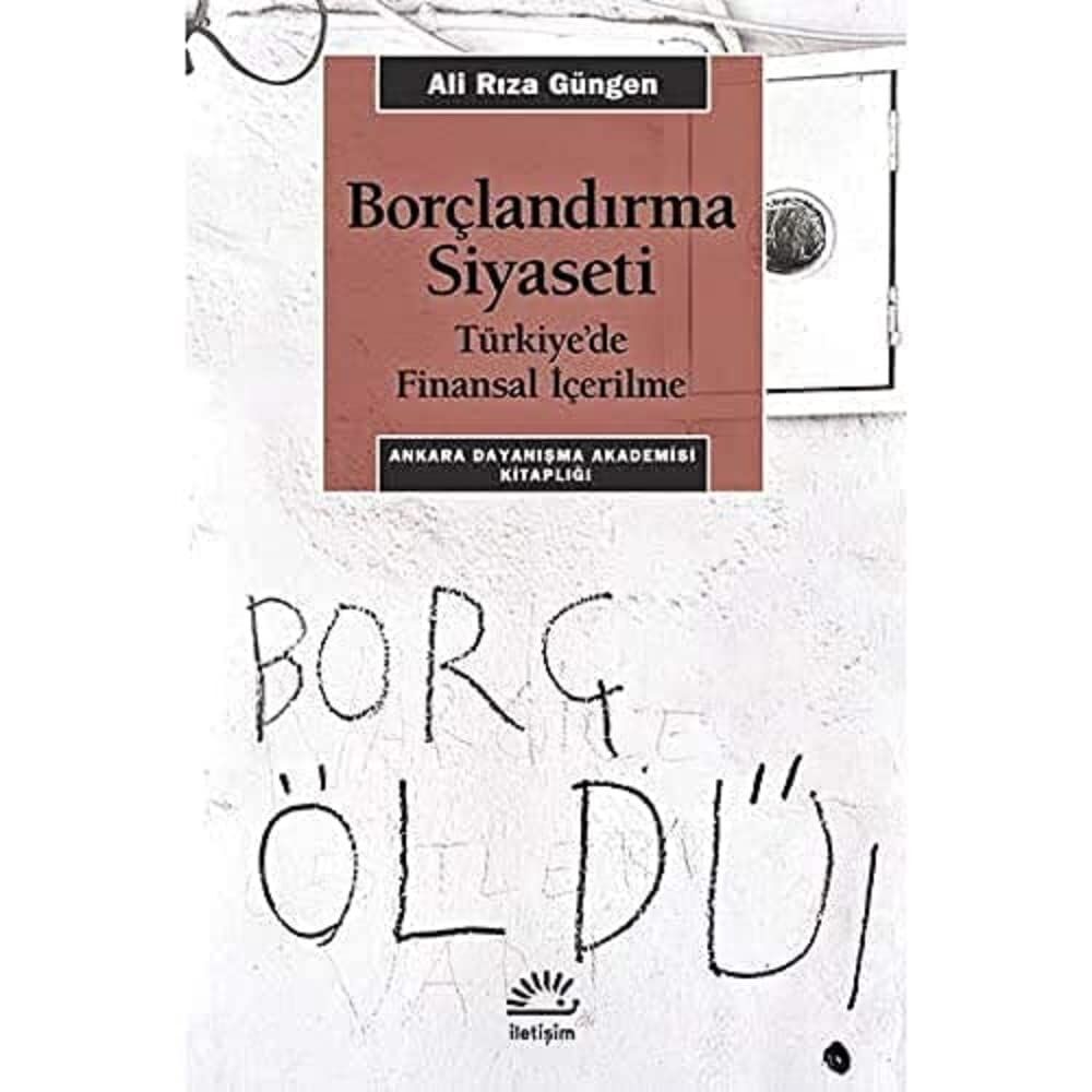 Borçlandırma Siyaseti: Türkiye’de Finansal İçerilme