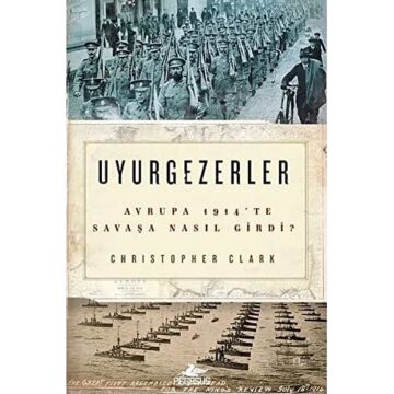 Uyurgezerler: Avrupa 1914'te Savaşa Nasıl Girdi?: Avrupa 1914'te Savaşa Nasıl Girdi?