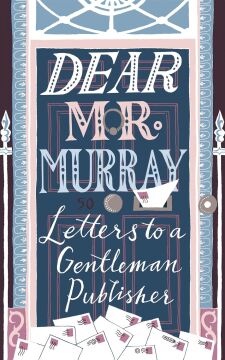 Dear Mr Murray: Letters to a Gentleman Publisher
