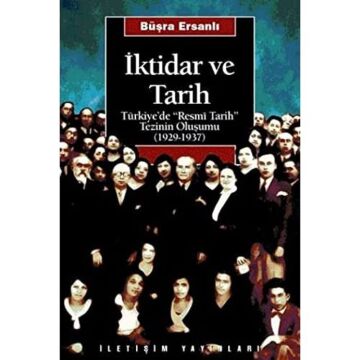 İktidar ve Tarih: Türkiye’de ''Resmi Tarih'' Tezinin Oluşumu (1929 - 1937)