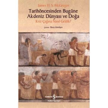 Tarihöncesinden Bugüne Akdeniz Dünyası ve Doğa: Kriz Çağına Nasıl Geldik?