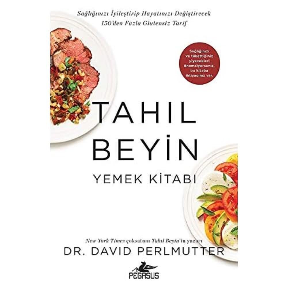 Tahıl Beyin - Yemek Kitabı: Sağlığınızı İyileştirip Hayatınızı Değiştirecek 150'den Fazla Glutensiz Tarif