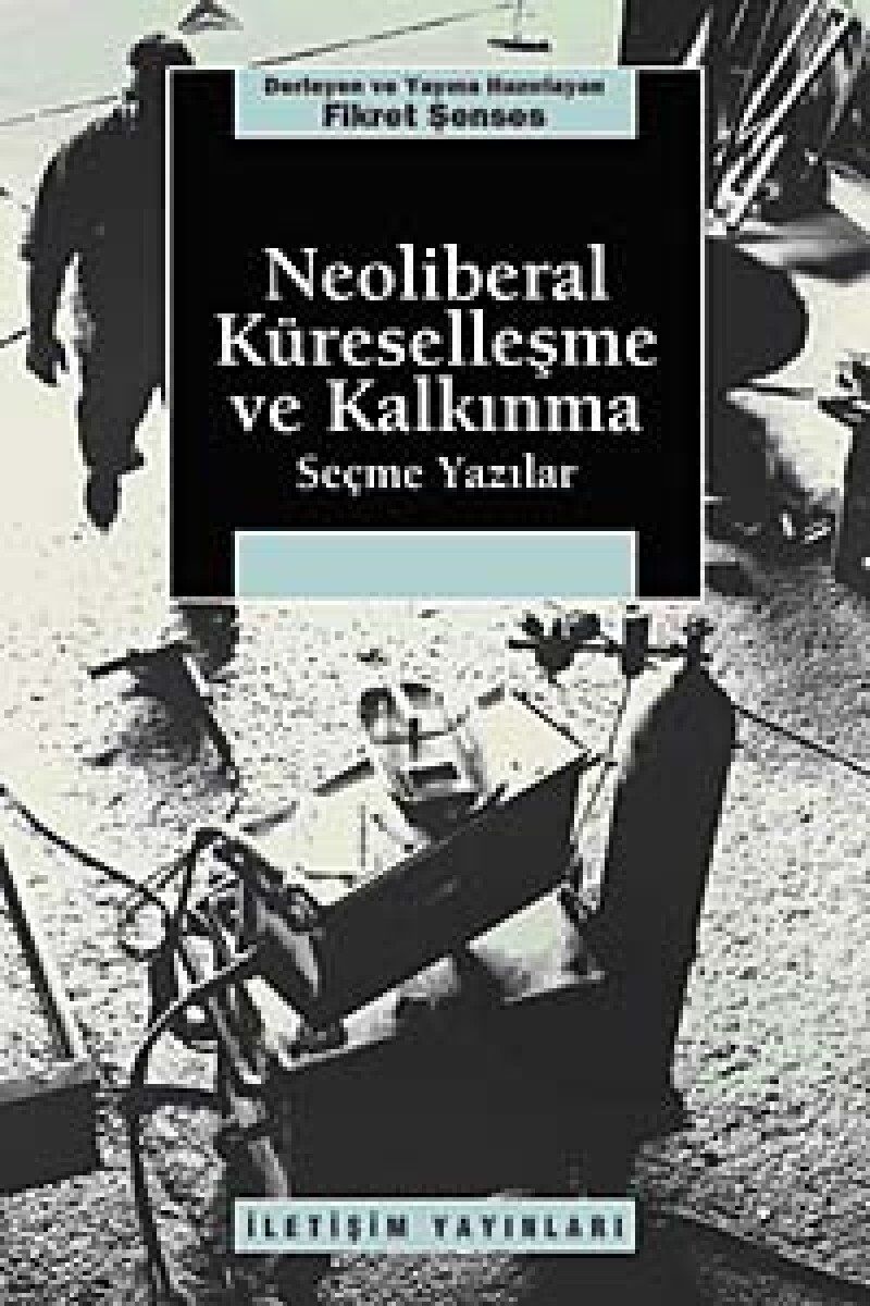 Neoliberal Küreselleşme ve Kalkınma: Seçme Yazılar