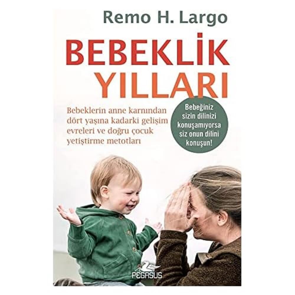Bebeklik Yılları: Bebeklerin Anne Karnından Dört Yaşına Kadarki Gelişim Evreleri ve Doğru Çocuk Yetiştirme Metotları