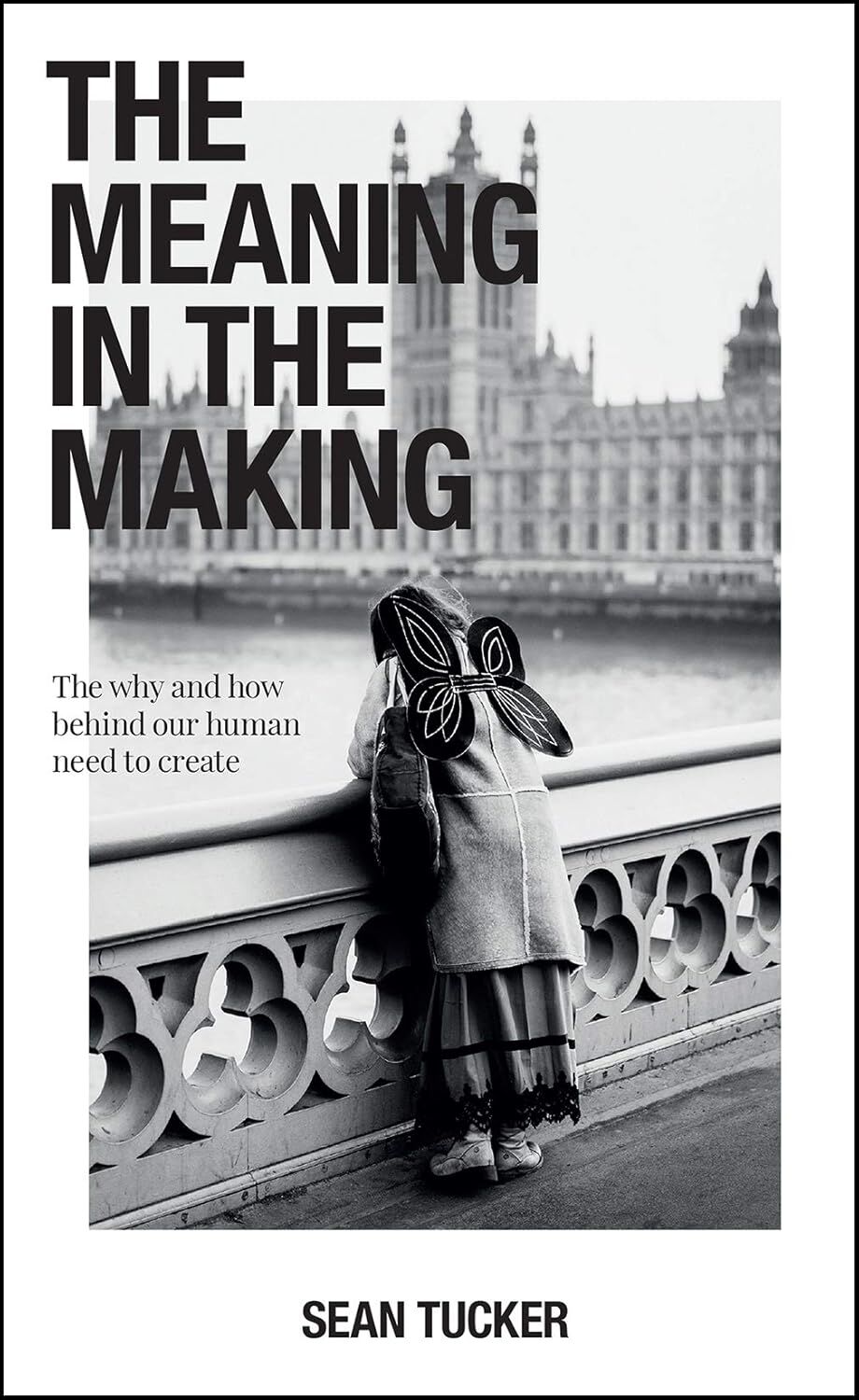 The Meaning in the Making: The How and Why Behind Our Human Need to Create