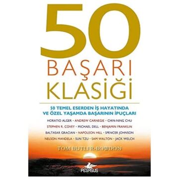 50 Başarı Klasiği: 50 Temel Eserden İş Hayatında ve Özel Yaşamda Başarının İpuçları