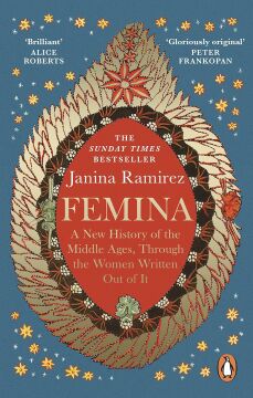 Femina: A New History of the Middle Ages, Through the Women Written Out of It