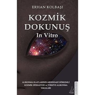 Kozmik Dokunuş In Vitro: Alıkonma Olaylarının Ardındaki Görkemli Kozmik Operasyon ve Türkiye Alıkonma Vakaları