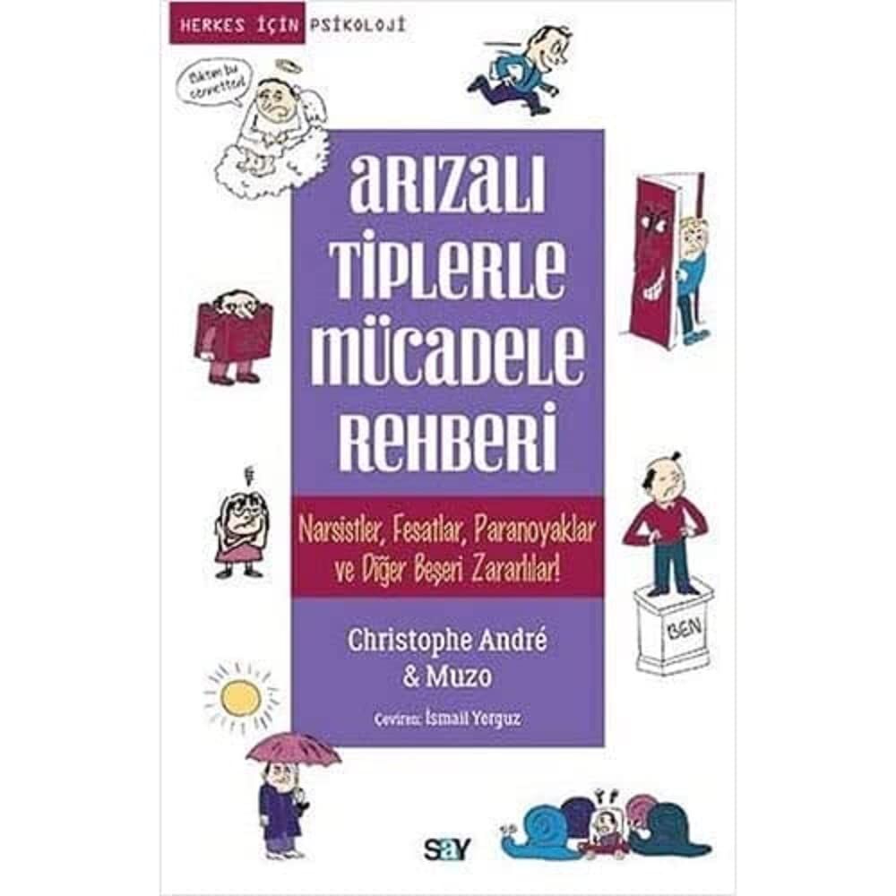 Arızalı Tiplerle Mücadele Rehberi: Narsistler,Fesatlar,Paranoyaklar ve Diğer Beşeri Zararlılar!