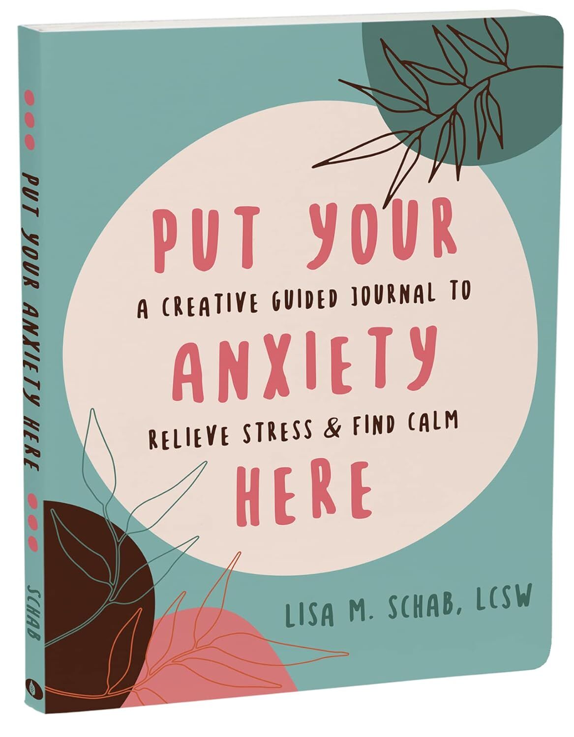 Put Your Anxiety Here: A Creative Guided Journal to Relieve Stress and Find Calm
