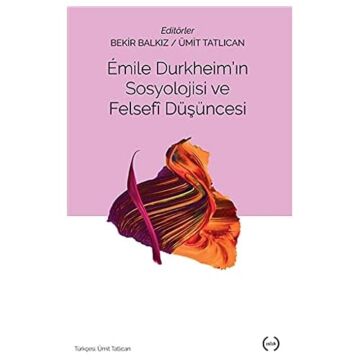 Emile Durkheim'in Sosyolojisi ve Felsefi Düşüncesi