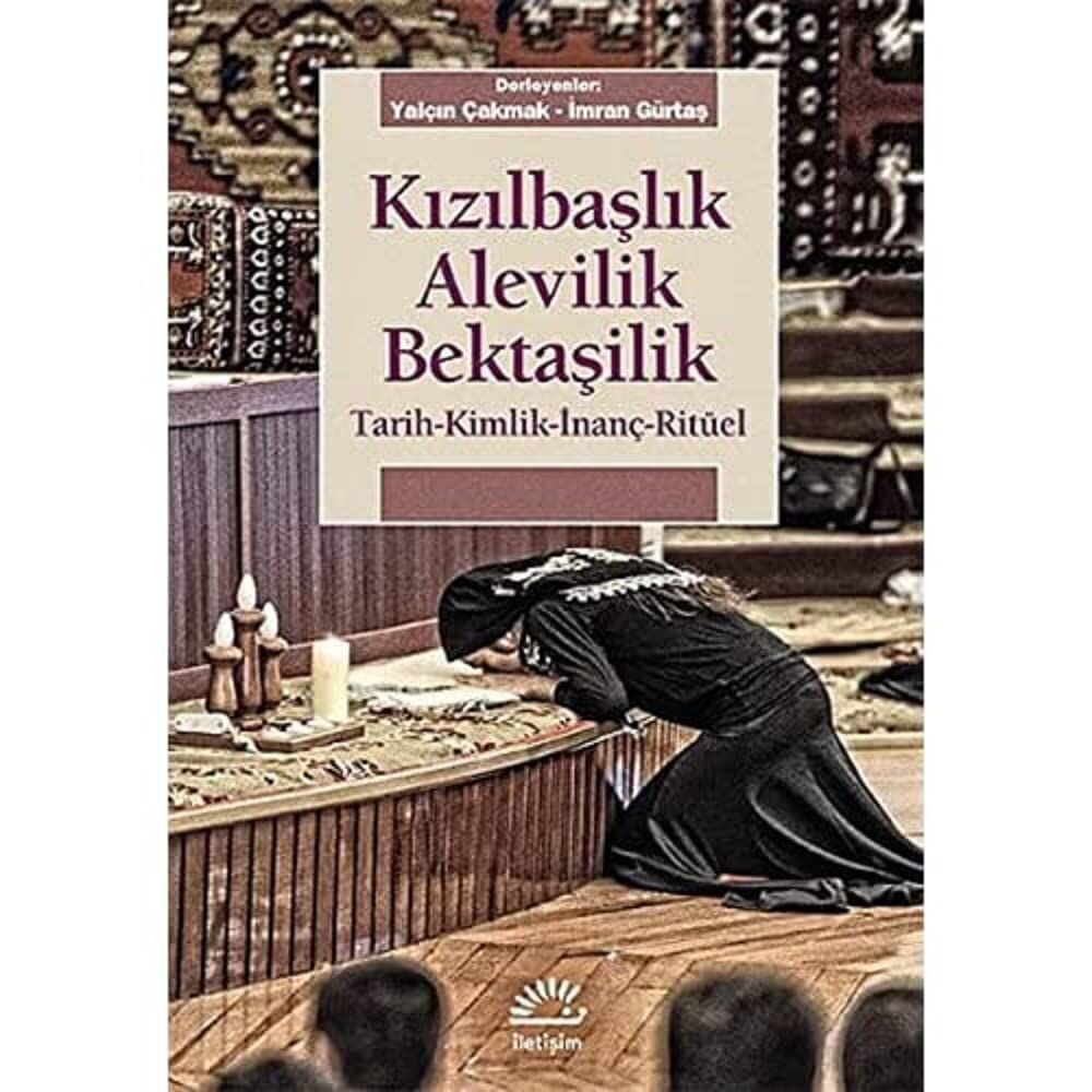 Kızılbaşlık Alevilik Bektaşilik: Tarih-Kimlik-İnanç-Ritüel
