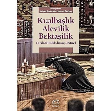 Kızılbaşlık Alevilik Bektaşilik: Tarih-Kimlik-İnanç-Ritüel