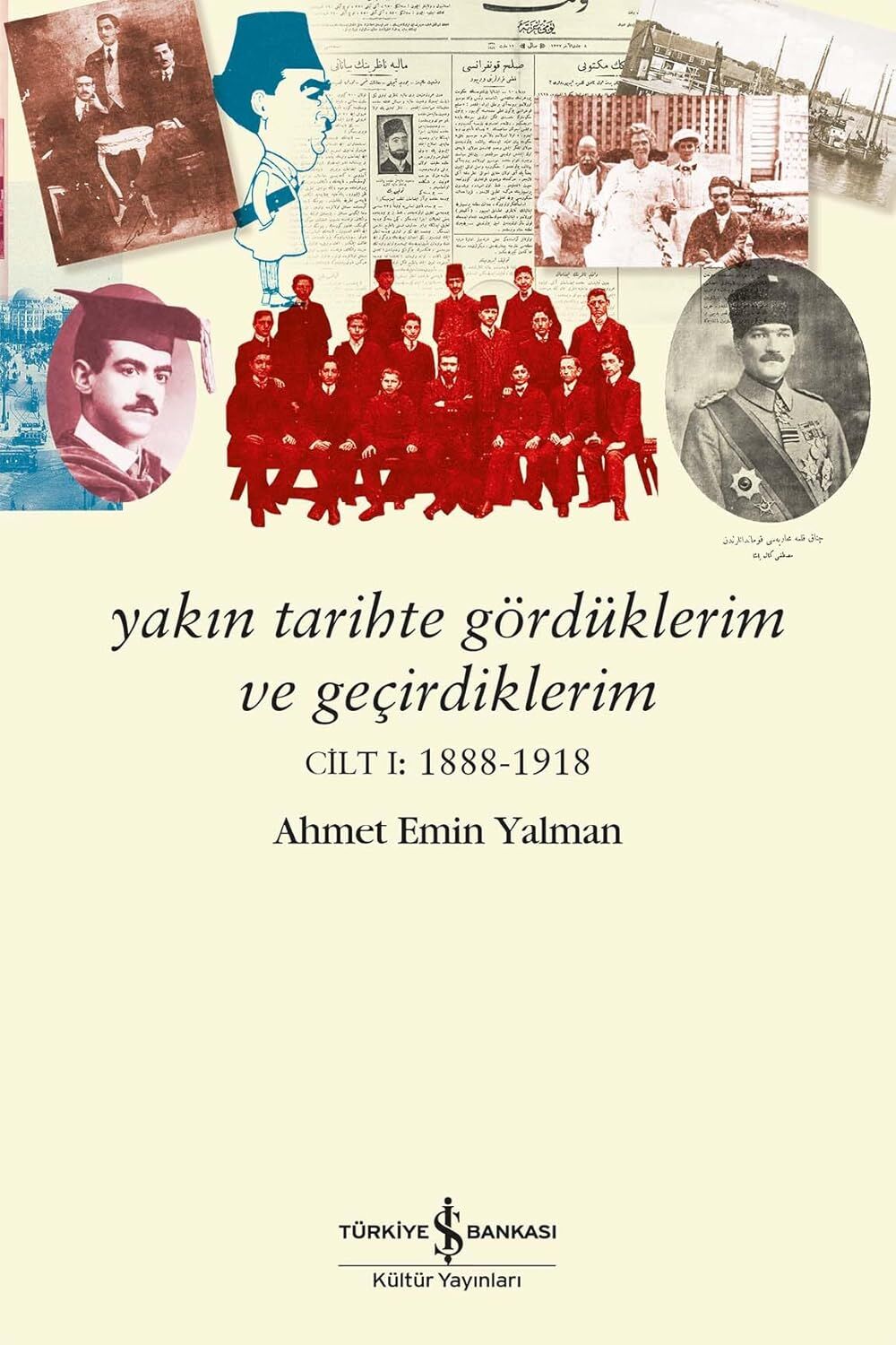 Yakın Tarihte Gördüklerim ve Geçirdiklerim: Cilt 1:1888-1918
