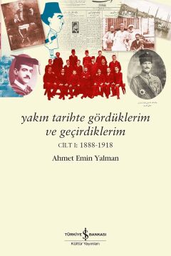 Yakın Tarihte Gördüklerim ve Geçirdiklerim: Cilt 1:1888-1918