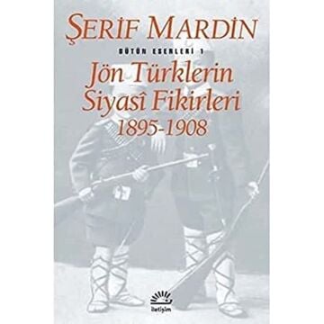 Jön Türklerin Siyasi Fikirleri 1895-1908: Bütün Eserleri 1