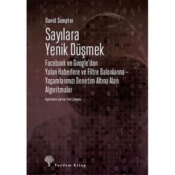Sayılara Yenik Düşmek: Facebook ve Google’dan Yalan Haberlere ve Filtre Balonlarına - Yaşamlarımızı Denetim Altına Alan Algoritmalar