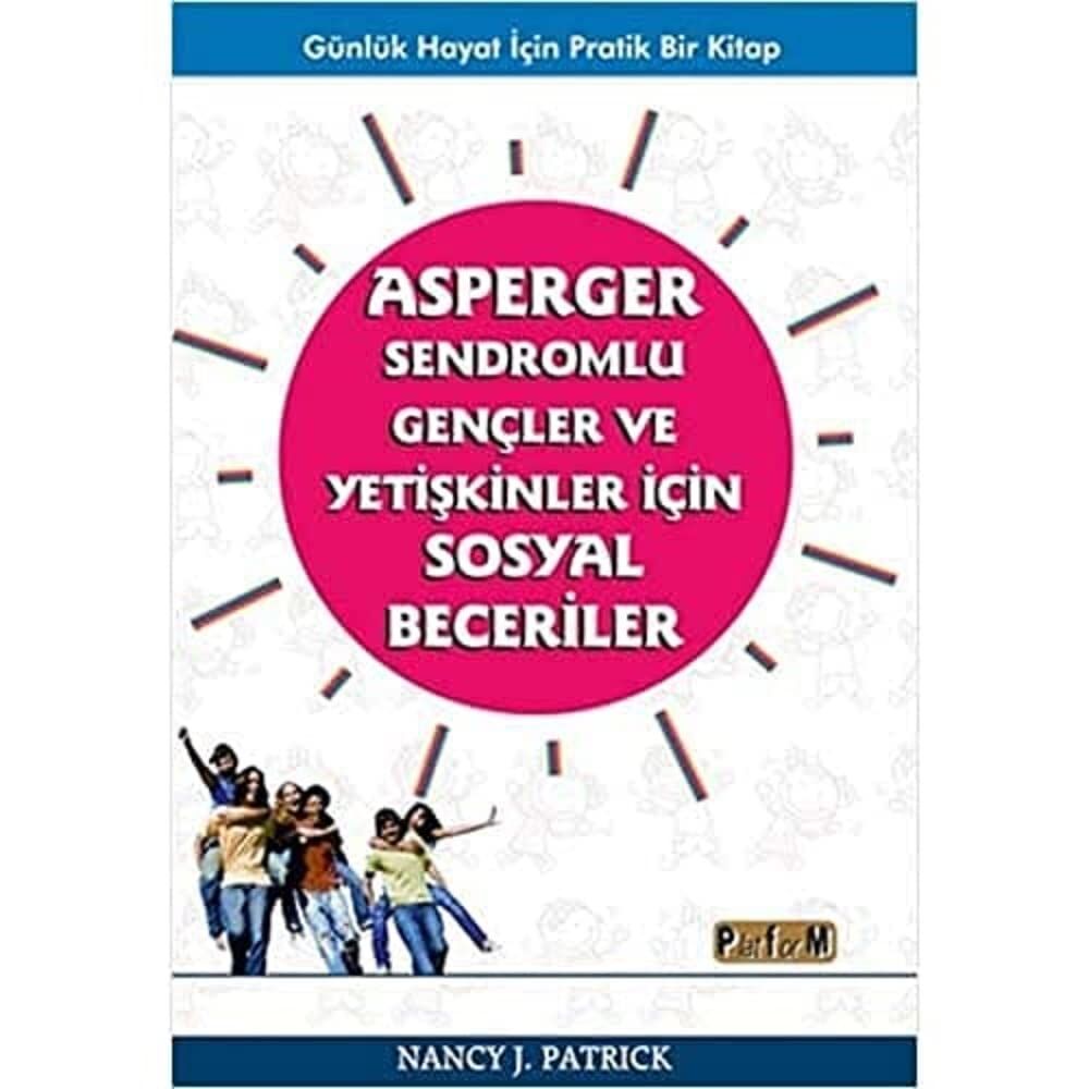 Asperger Sendromlu Gençler ve Yetişkinler İçin Sosyal Beceriler: Günlük Hayat İçin Pratik Bir Kitap