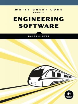 Write Great Code, Volume 3: Engineering Software (Write Great Code 3)