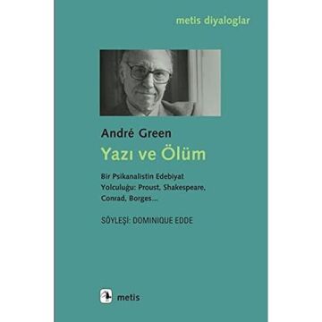 Yazı ve Ölüm: Bir Psikanalistin Edebiyat Yolculuğu: Proust, Shakespeare, Conrad, Borges...