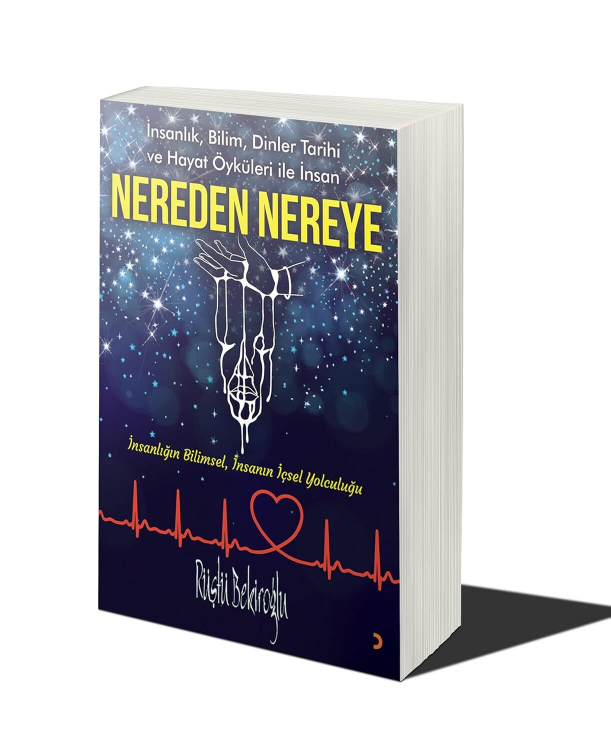 Nereden Nereye: İnsanlık, Bilim, Dinler Tarihi ve Hayat Öyküleri ile İnsan - İnsanlığın Bilimsel, İnsanın İçsel Yolculuğu